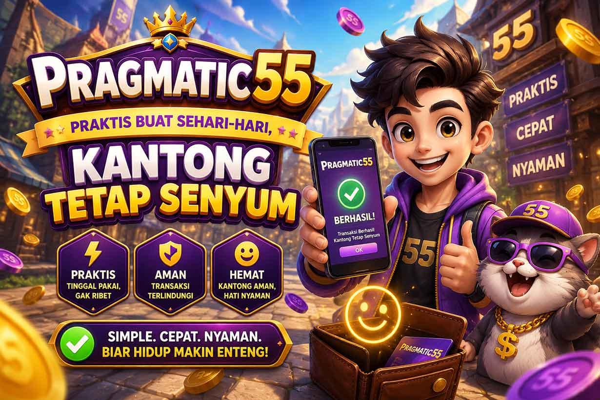 Pragmatic55 : Praktis Buat Sehari-Hari, Kantong Tetap Senyum